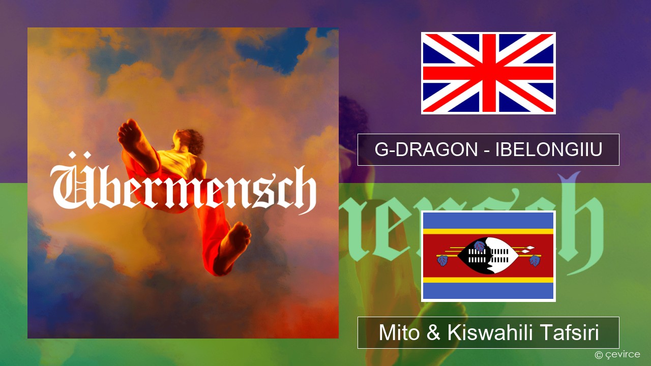 G-DRAGON (지드래곤) – IBELONGIIU Englishen Mito & Kiswahili Tafsiri