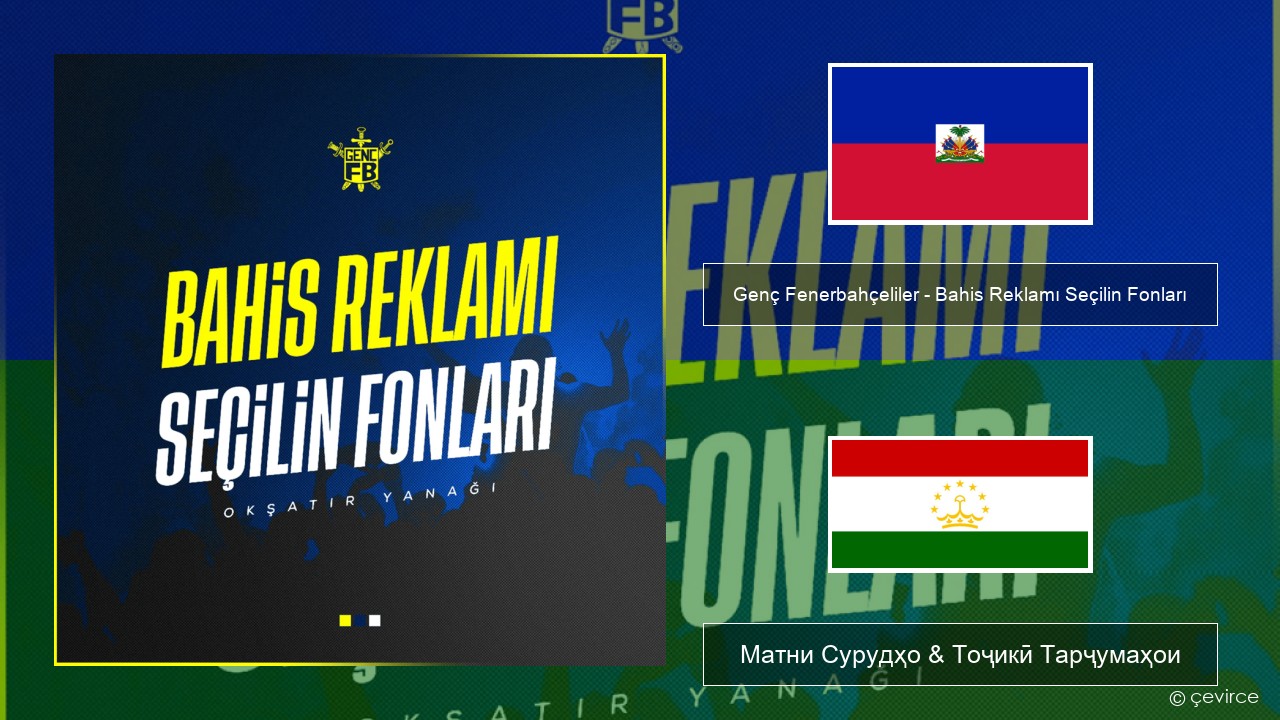 Genç Fenerbahçeliler – Bahis Reklamı Seçilin Fonları Гаитянский Матни Сурудҳо & Тоҷикӣ Тарҷумаҳои