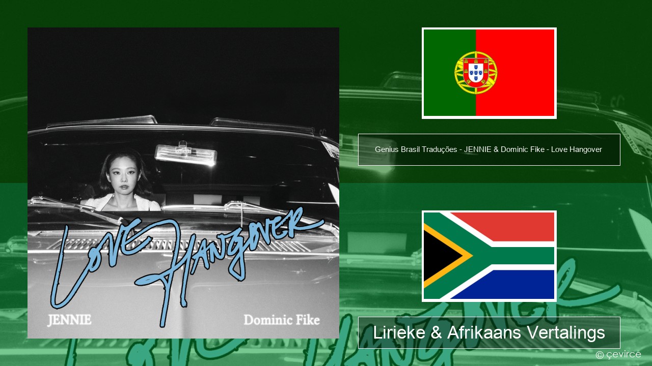 Genius Brasil Traduções – JENNIE & Dominic Fike – Love Hangover (Tradução em Português) Portugees Lirieke & Afrikaans Vertalings