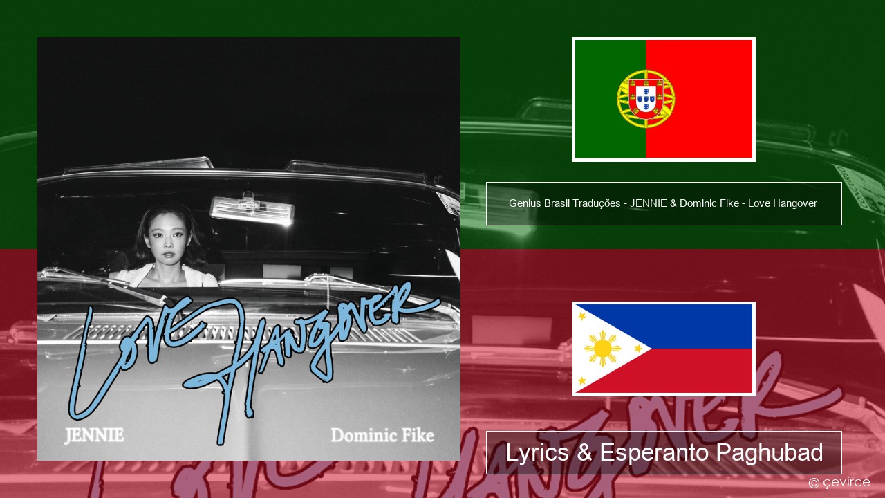 Genius Brasil Traduções – JENNIE & Dominic Fike – Love Hangover (Tradução em Português) Portugal Lyrics & Esperanto Paghubad