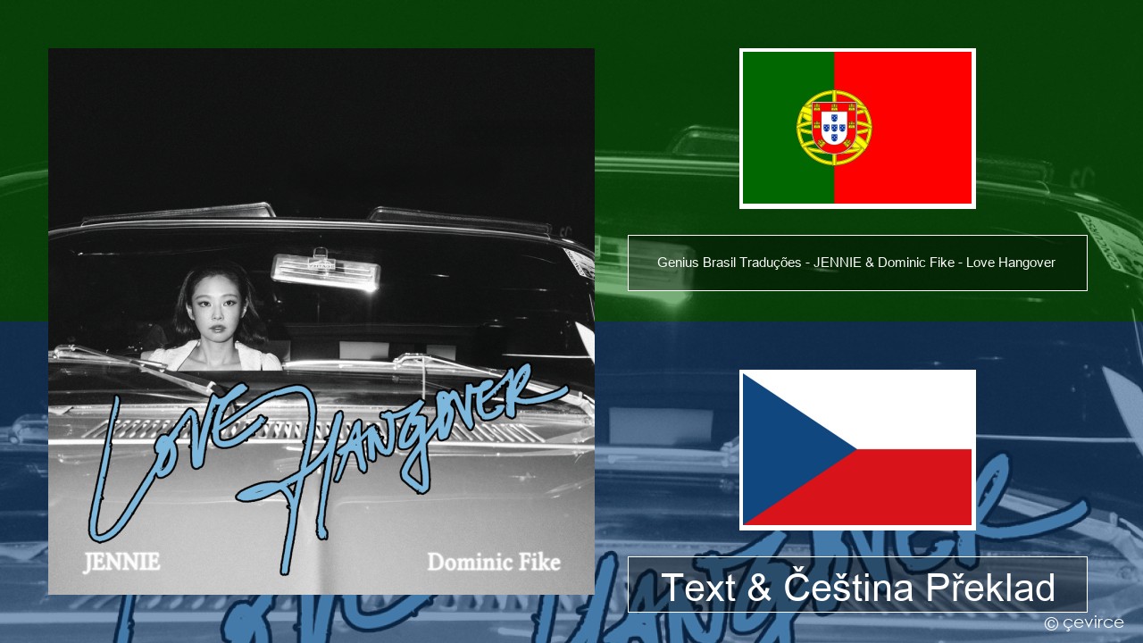 Genius Brasil Traduções – JENNIE & Dominic Fike – Love Hangover (Tradução em Português) Portugalský Text & Čeština Překlad