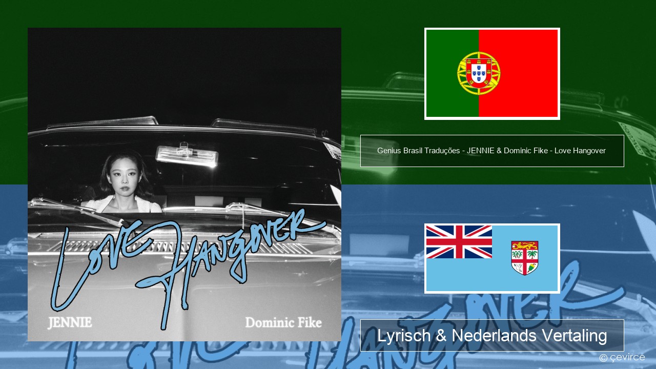 Genius Brasil Traduções – JENNIE & Dominic Fike – Love Hangover (Tradução em Português) Portugees Lyrisch & Nederlands Vertaling