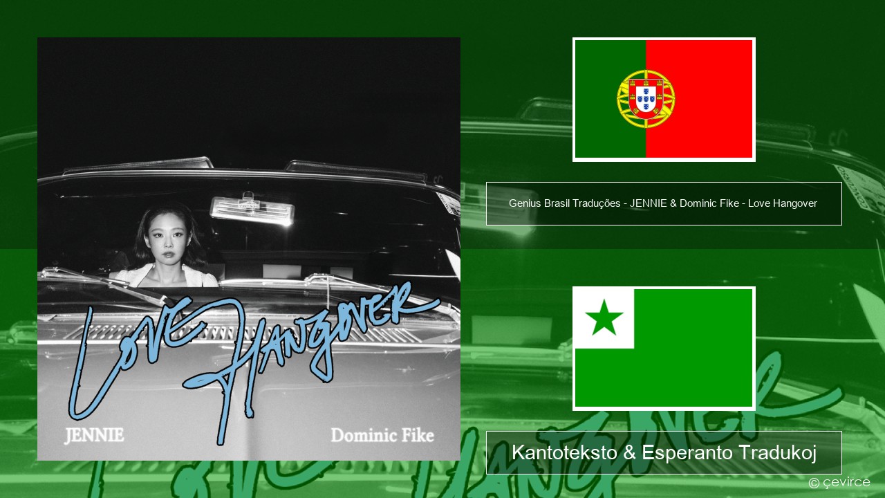 Genius Brasil Traduções – JENNIE & Dominic Fike – Love Hangover (Tradução em Português) La portugala Kantoteksto & Esperanto Tradukoj