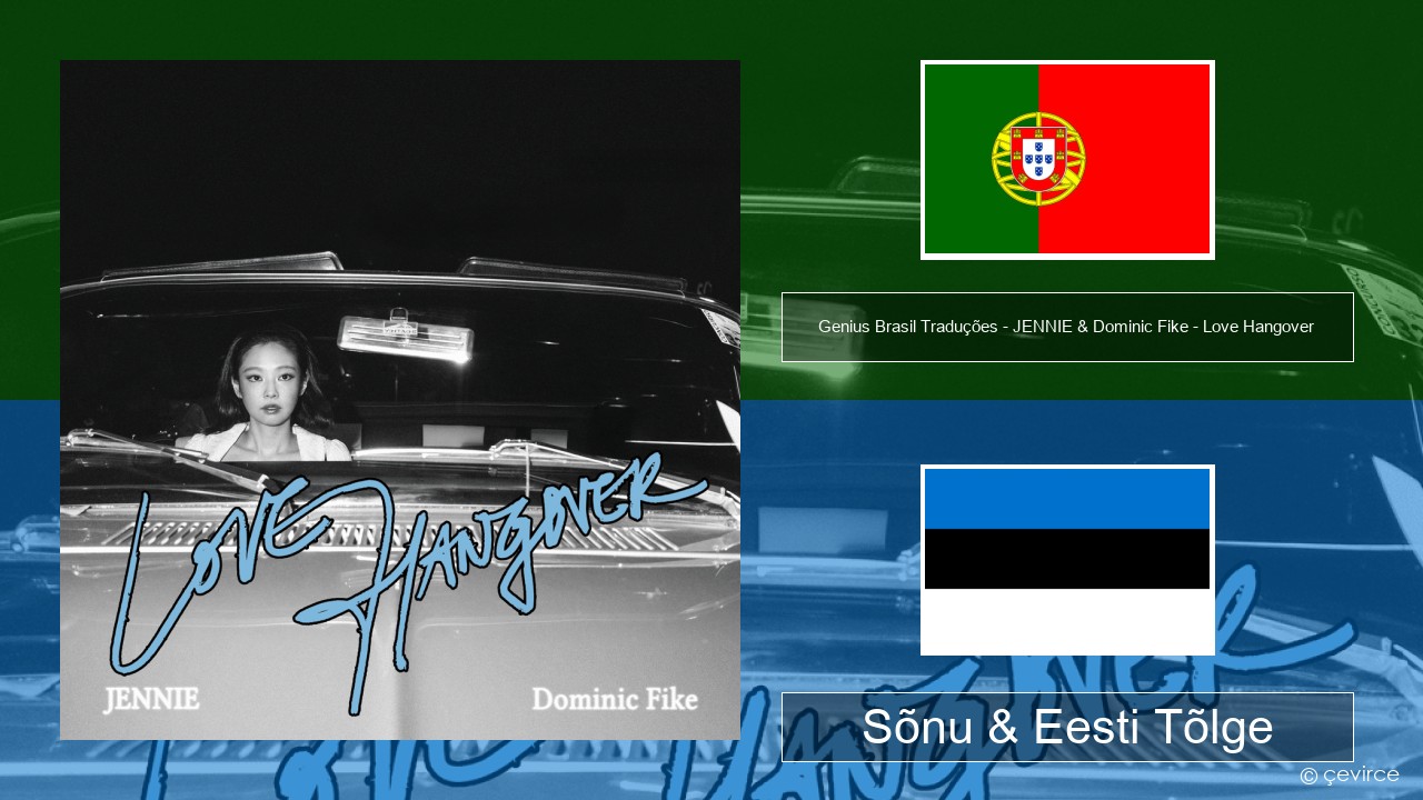 Genius Brasil Traduções – JENNIE & Dominic Fike – Love Hangover (Tradução em Português) Portugali Sõnu & Eesti Tõlge