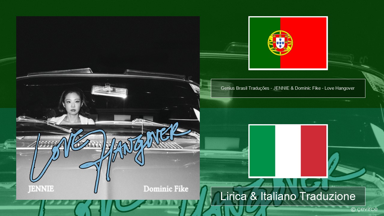 Genius Brasil Traduções – JENNIE & Dominic Fike – Love Hangover (Tradução em Português) Portoghese Lirica & Italiano Traduzione
