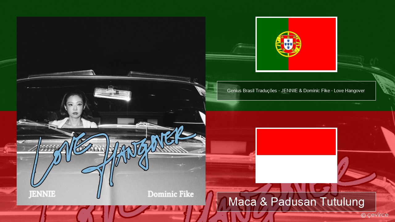 Genius Brasil Traduções – JENNIE & Dominic Fike – Love Hangover (Tradução em Português) Portugis Maca & Padusan Tutulung