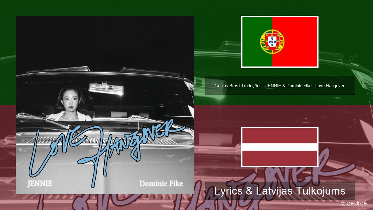 Genius Brasil Traduções – JENNIE & Dominic Fike – Love Hangover (Tradução em Português) Portugāles Lyrics & Latvijas Tulkojums