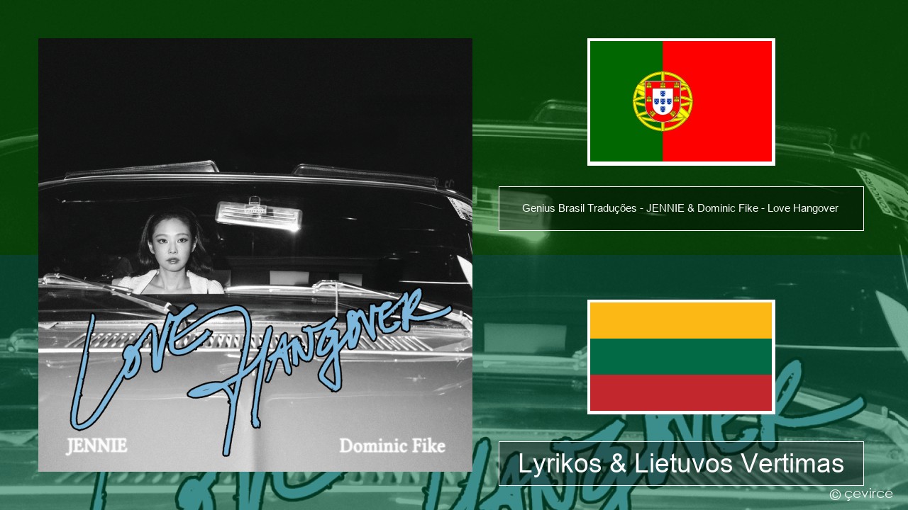 Genius Brasil Traduções – JENNIE & Dominic Fike – Love Hangover (Tradução em Português) Portugalų Lyrikos & Lietuvos Vertimas