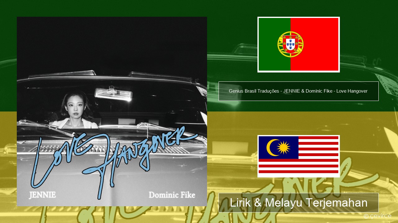 Genius Brasil Traduções – JENNIE & Dominic Fike – Love Hangover (Tradução em Português) Portugis Lirik & Melayu (Malay) Terjemahan
