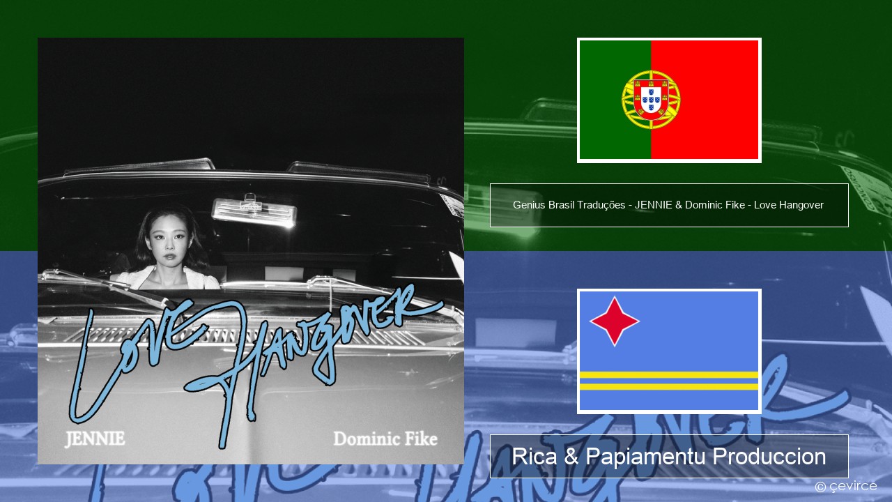 Genius Brasil Traduções – JENNIE & Dominic Fike – Love Hangover (Tradução em Português) Portugal Rica & Papiamentu Produccion