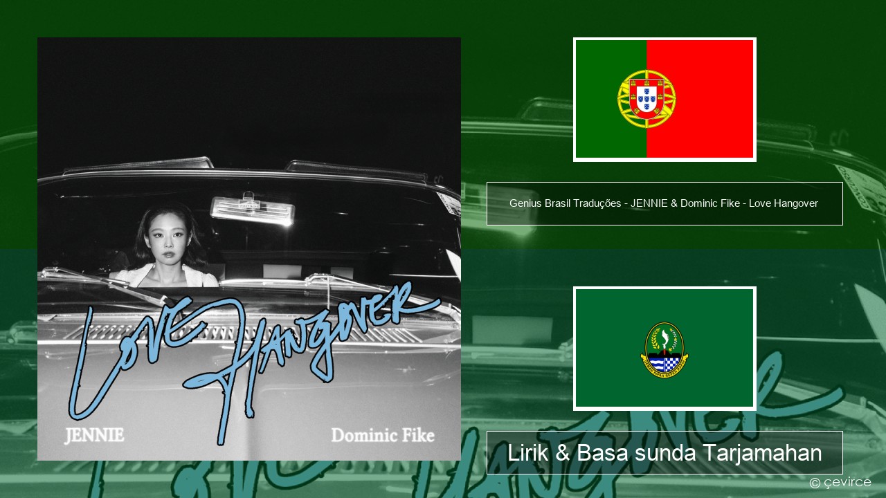 Genius Brasil Traduções – JENNIE & Dominic Fike – Love Hangover (Tradução em Português) Portugis Lirik & Basa sunda Tarjamahan