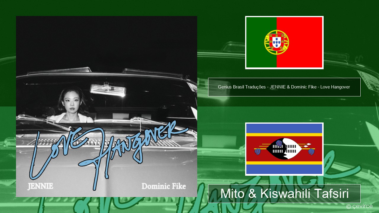 Genius Brasil Traduções – JENNIE & Dominic Fike – Love Hangover (Tradução em Português) Kireno Mito & Kiswahili Tafsiri