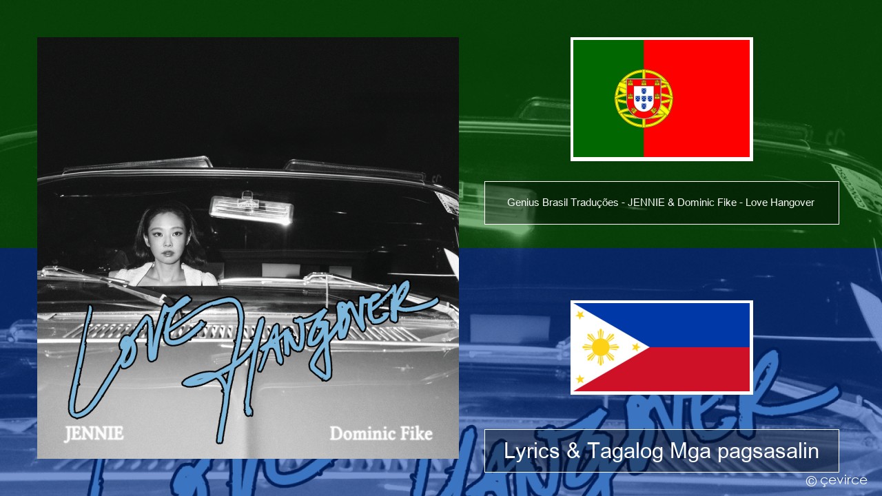 Genius Brasil Traduções – JENNIE & Dominic Fike – Love Hangover (Tradução em Português) Portuges Lyrics & Tagalog Mga pagsasalin