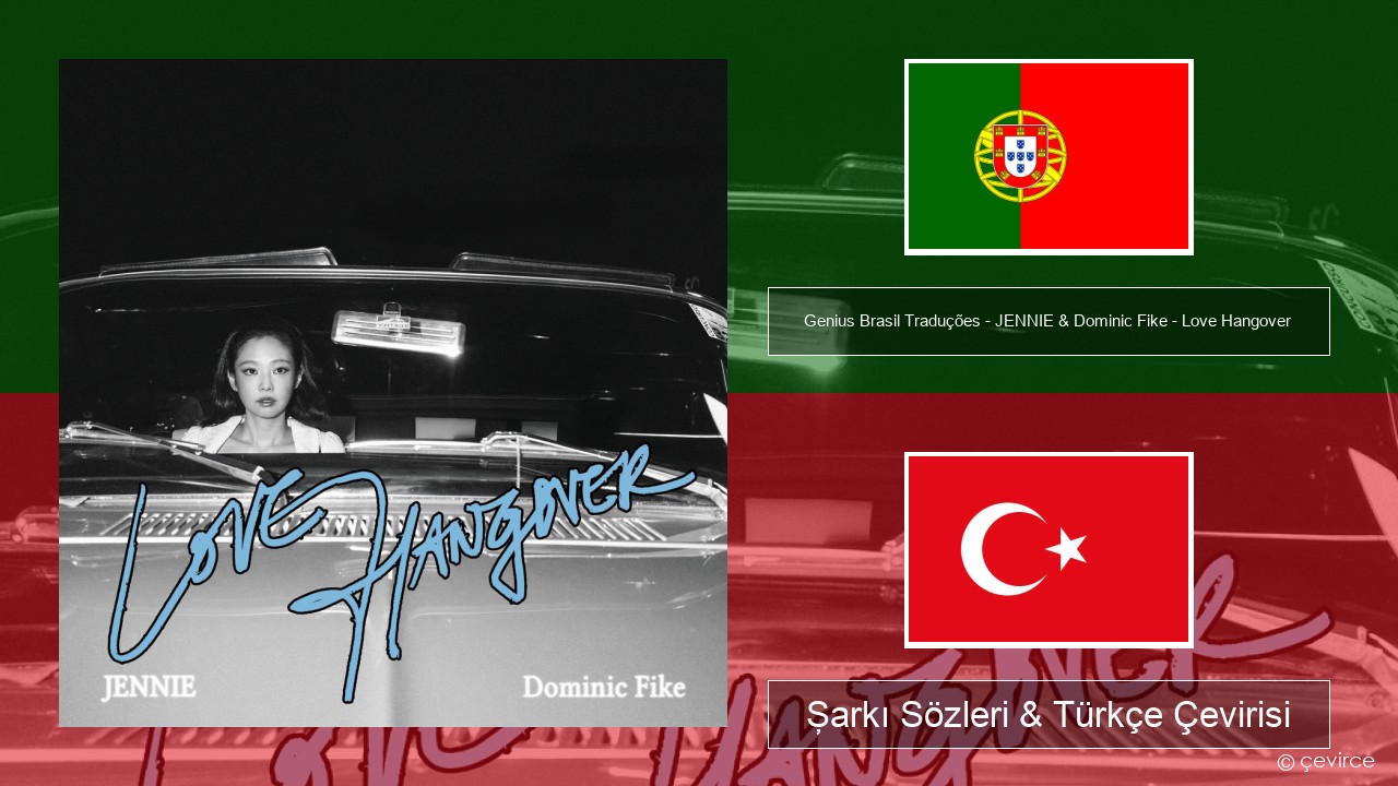 Genius Brasil Traduções – JENNIE & Dominic Fike – Love Hangover (Tradução em Português) Portekizce Şarkı Sözleri & Türkçe Çevirisi
