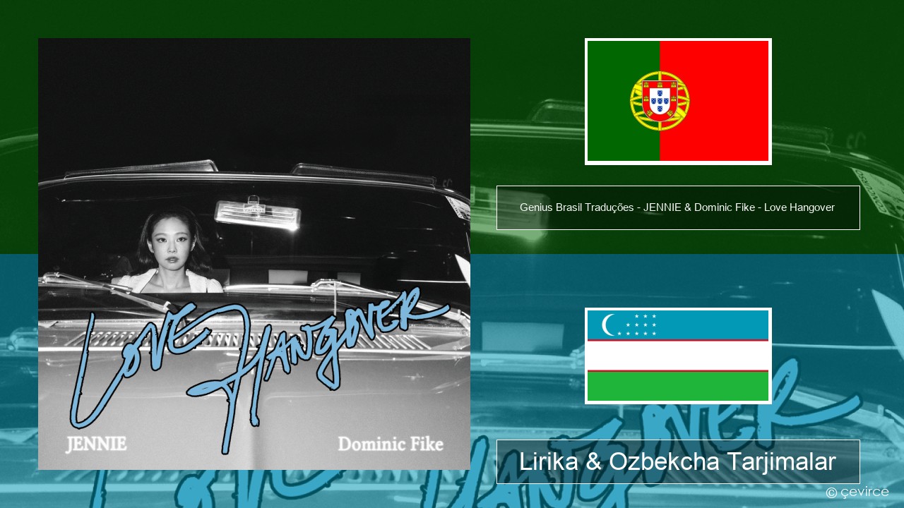 Genius Brasil Traduções – JENNIE & Dominic Fike – Love Hangover (Tradução em Português) Portugalcha Lirika & Ozbekcha Tarjimalar