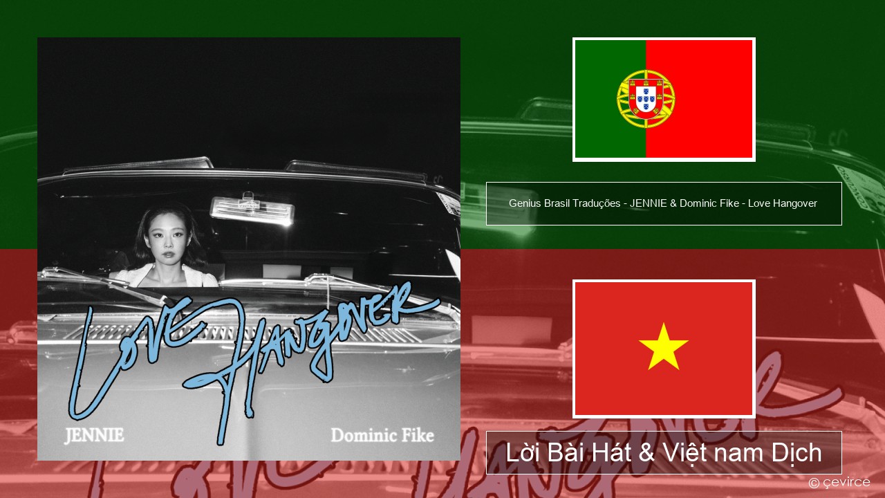Genius Brasil Traduções – JENNIE & Dominic Fike – Love Hangover (Tradução em Português) Bồ đào nha Lời Bài Hát & Việt nam Dịch