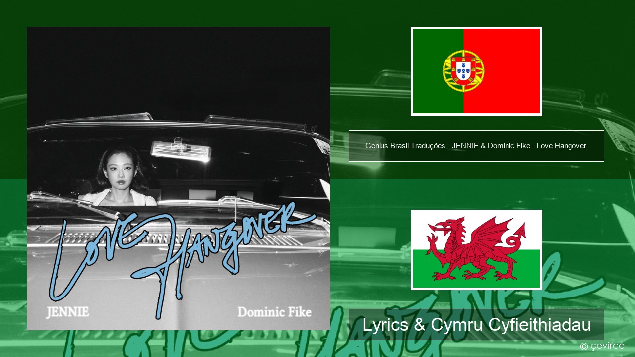 Genius Brasil Traduções – JENNIE & Dominic Fike – Love Hangover (Tradução em Português) Portiwgaleg Lyrics & Cymru Cyfieithiadau
