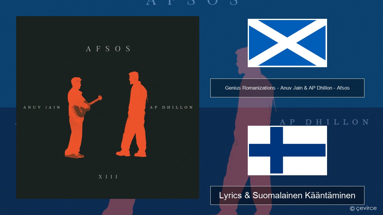 Genius Romanizations – Anuv Jain & AP Dhillon – Afsos (Romanized) Skottigaeli Lyrics & Suomalainen Kääntäminen