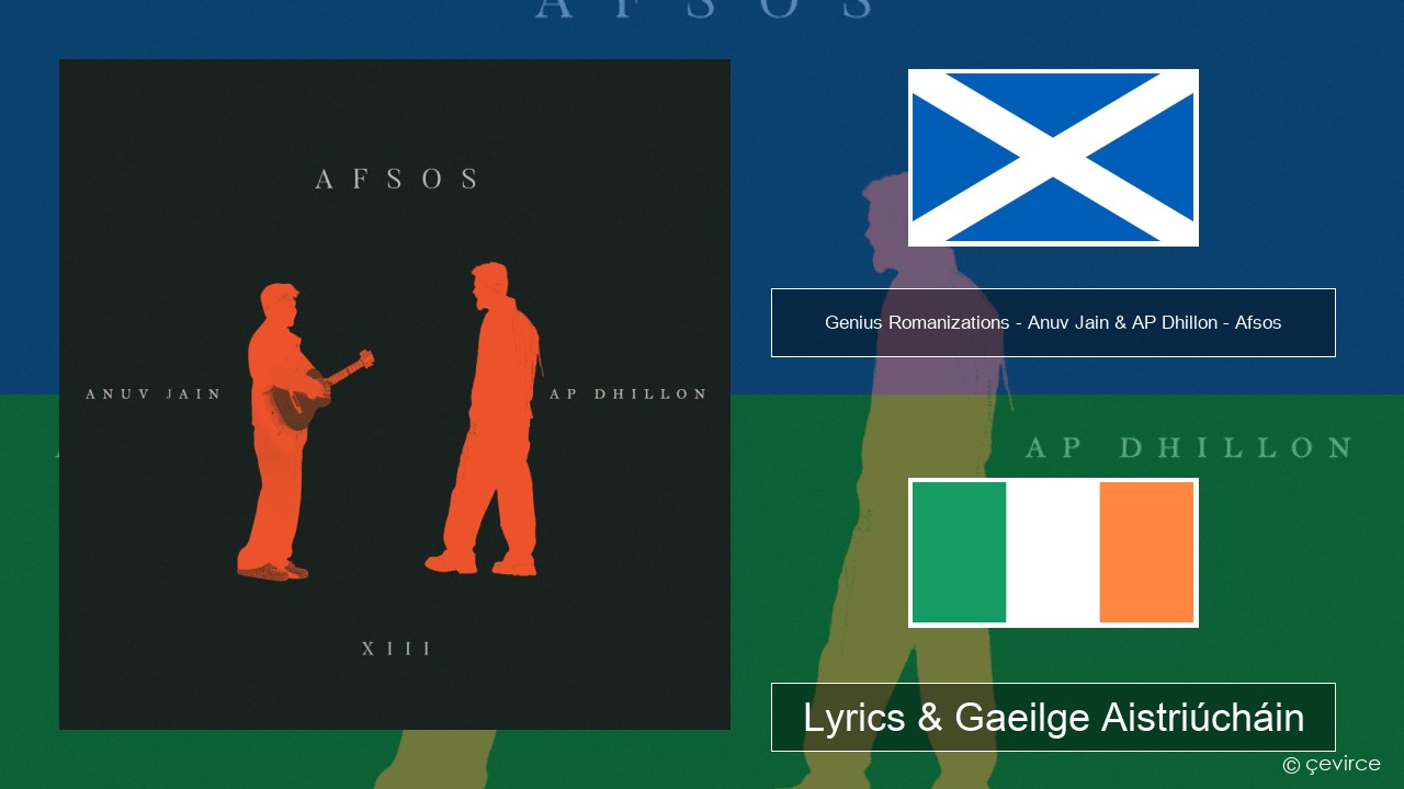 Genius Romanizations – Anuv Jain & AP Dhillon – Afsos (Romanized) Gaeilge Na Halban Lyrics & Gaeilge Aistriúcháin
