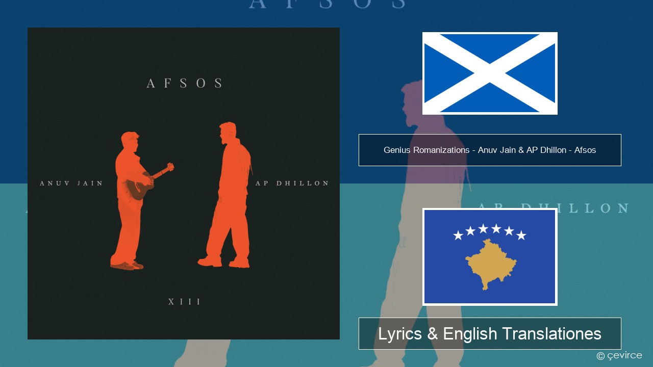 Genius Romanizations – Anuv Jain & AP Dhillon – Afsos (Romanized) Scotorum Gaelic Lyrics & English Translationes
