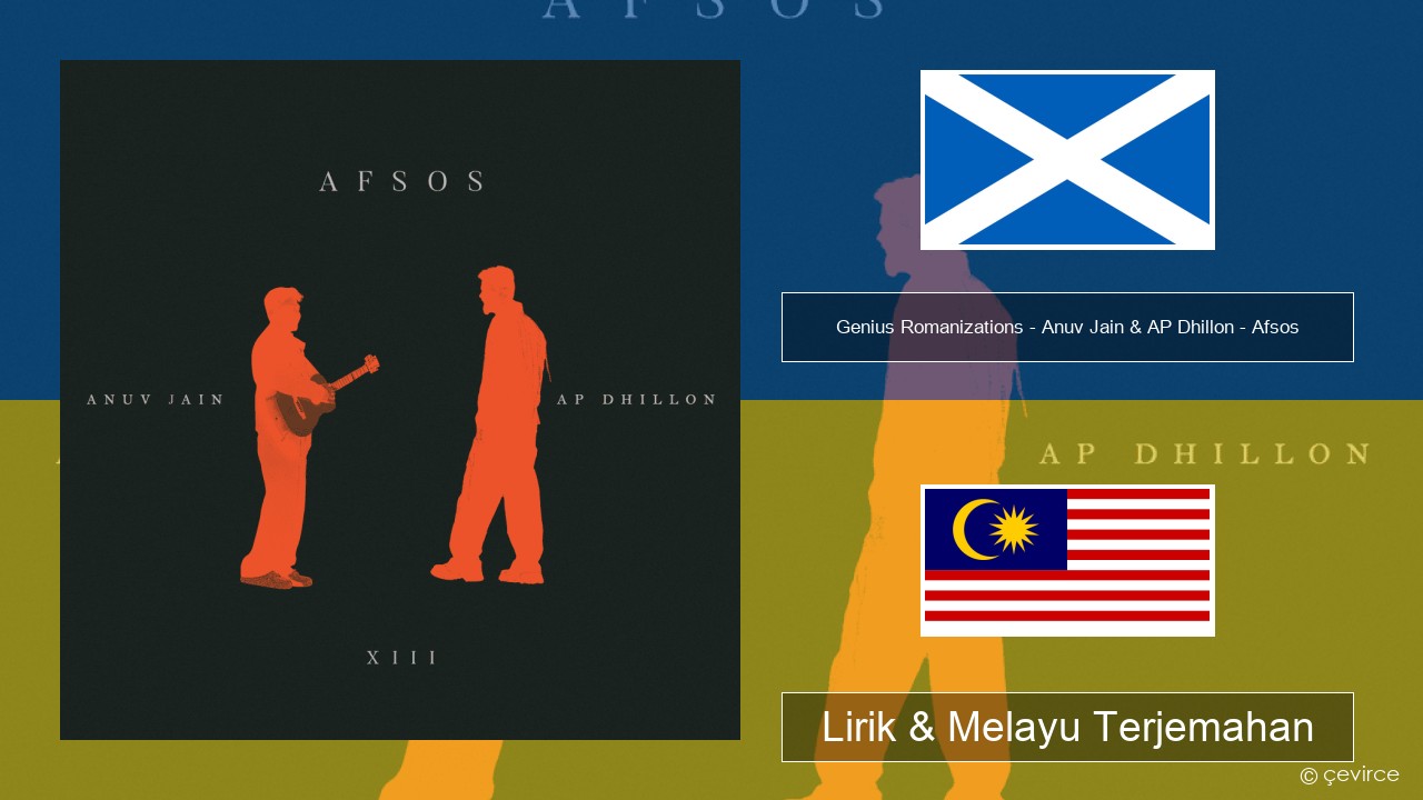 Genius Romanizations – Anuv Jain & AP Dhillon – Afsos (Romanized) Gaelik Scotland Lirik & Melayu (Malay) Terjemahan