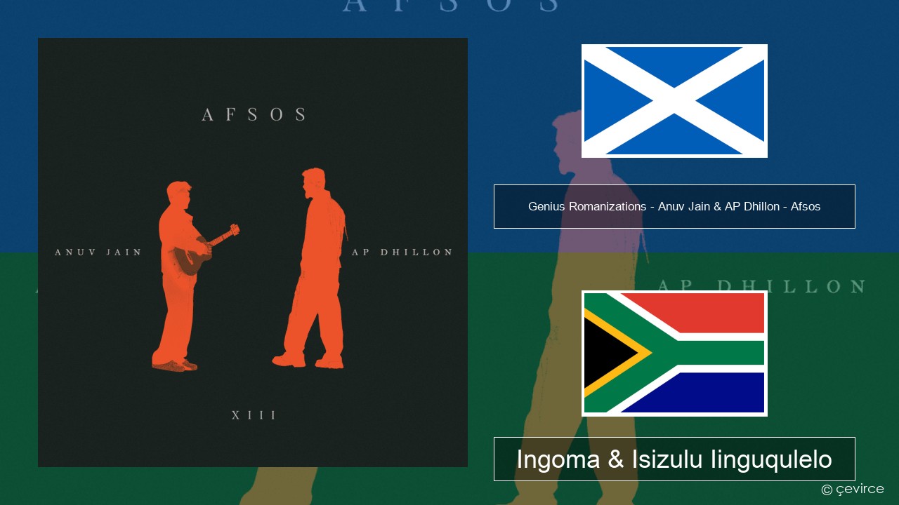 Genius Romanizations – Anuv Jain & AP Dhillon – Afsos (Romanized) Scottish Gaelic Ingoma & Isizulu Iinguqulelo