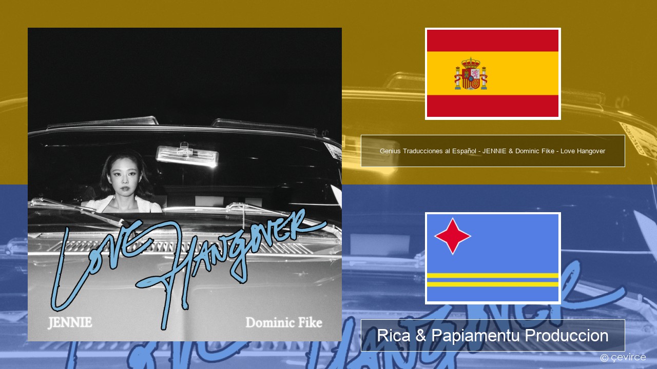 Genius Traducciones al Español – JENNIE & Dominic Fike – Love Hangover (Traducción al Español) Spañó Rica & Papiamentu Produccion