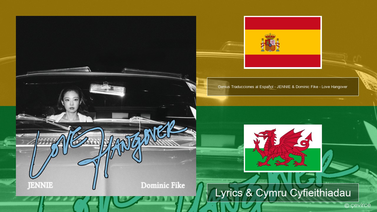 Genius Traducciones al Español – JENNIE & Dominic Fike – Love Hangover (Traducción al Español) Sbaeneg Lyrics & Cymru Cyfieithiadau