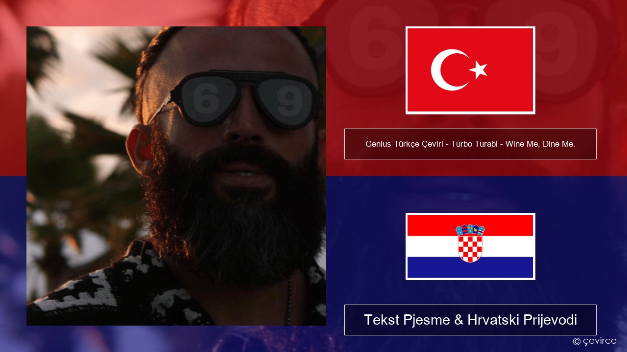 Genius Türkçe Çeviri – Turbo Turabi – Wine Me, Dine Me. (Türkçe Çeviri) Turski Tekst Pjesme & Hrvatski Prijevodi