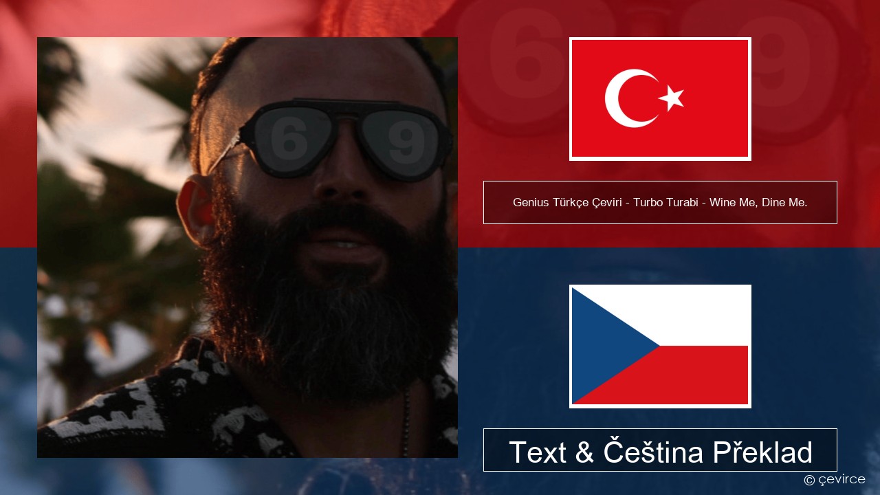 Genius Türkçe Çeviri – Turbo Turabi – Wine Me, Dine Me. (Türkçe Çeviri) Turecký Text & Čeština Překlad