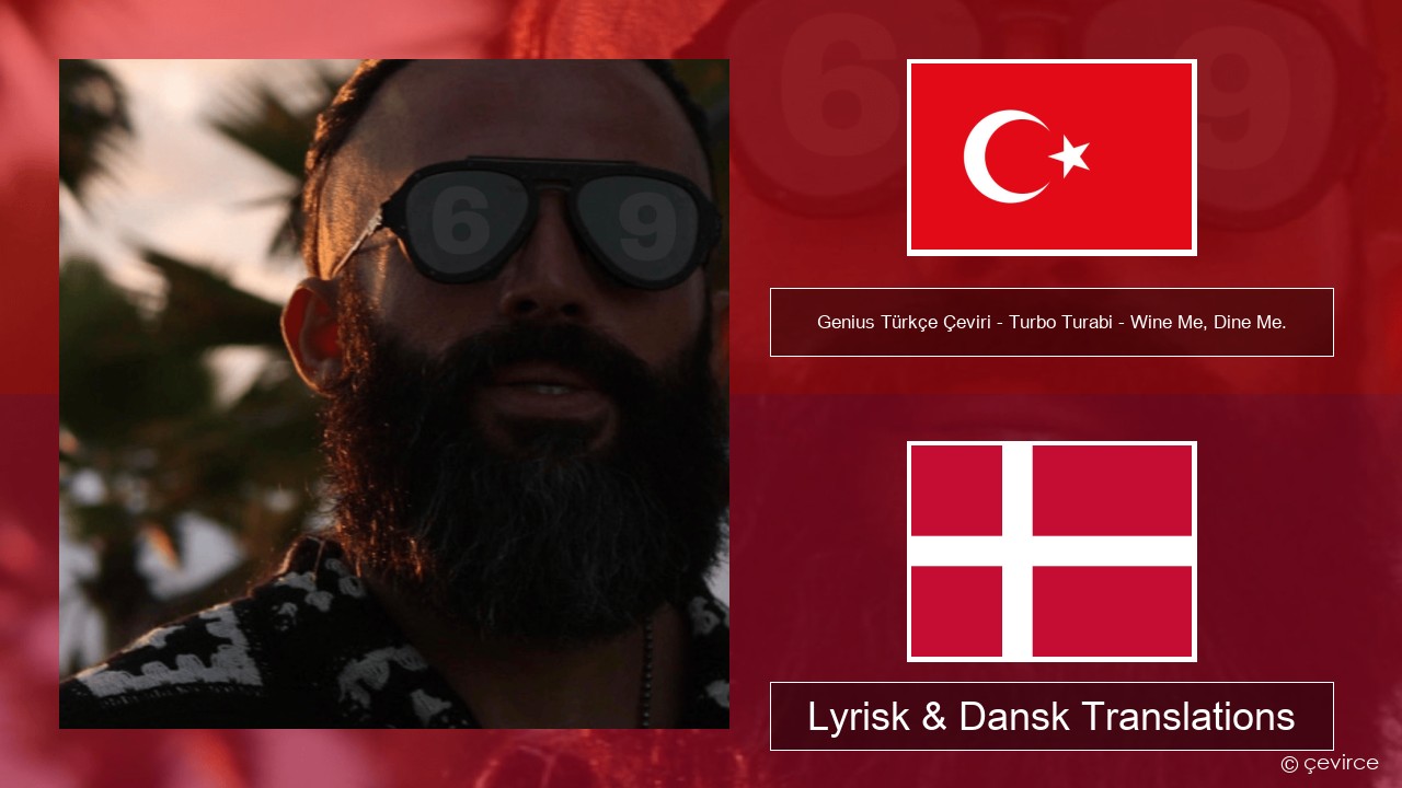 Genius Türkçe Çeviri – Turbo Turabi – Wine Me, Dine Me. (Türkçe Çeviri) Tyrkisk Lyrisk & Dansk Translations