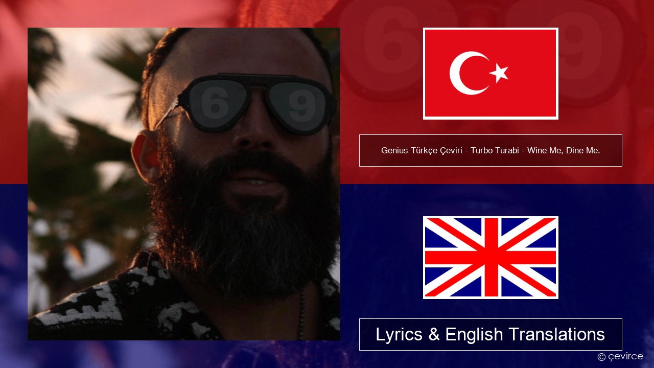 Genius Türkçe Çeviri – Turbo Turabi – Wine Me, Dine Me. (Türkçe Çeviri) Turkish Lyrics & English Translations