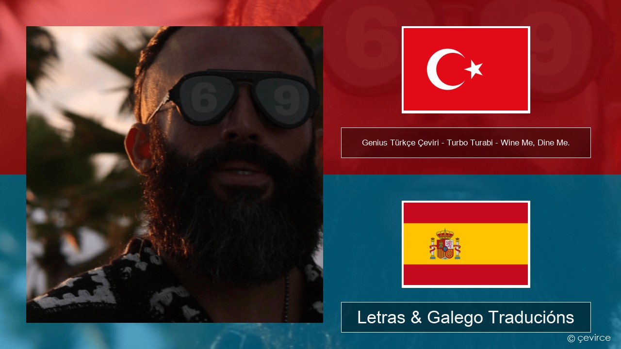 Genius Türkçe Çeviri – Turbo Turabi – Wine Me, Dine Me. (Türkçe Çeviri) Turco Letras & Galego Traducións