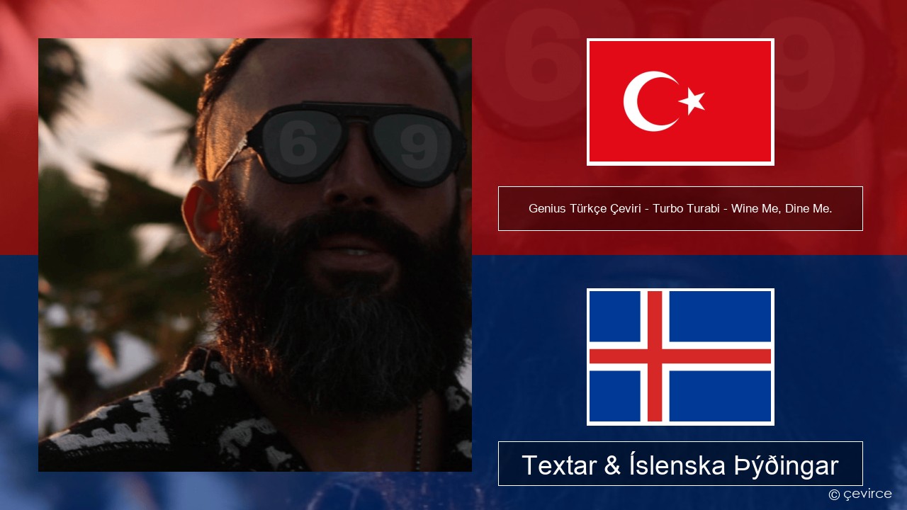 Genius Türkçe Çeviri – Turbo Turabi – Wine Me, Dine Me. (Türkçe Çeviri) Tyrkneska Textar & Íslenska Þýðingar