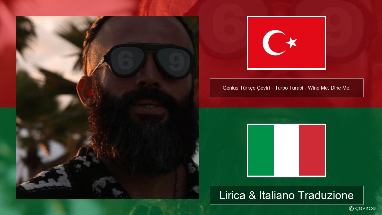 Genius Türkçe Çeviri – Turbo Turabi – Wine Me, Dine Me. (Türkçe Çeviri) Turchia Lirica & Italiano Traduzione