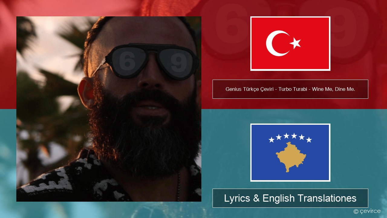Genius Türkçe Çeviri – Turbo Turabi – Wine Me, Dine Me. (Türkçe Çeviri) Turkish Lyrics & English Translationes