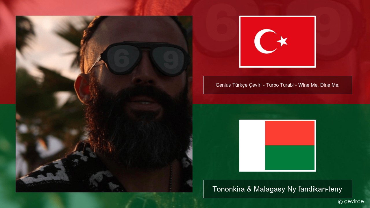 Genius Türkçe Çeviri – Turbo Turabi – Wine Me, Dine Me. (Türkçe Çeviri) Tiorka Tononkira & Malagasy Ny fandikan-teny