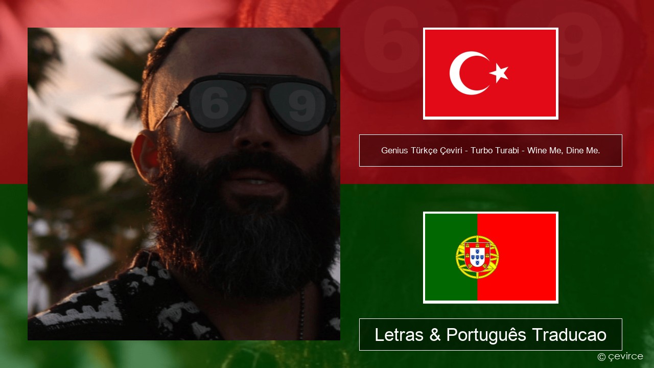 Genius Türkçe Çeviri – Turbo Turabi – Wine Me, Dine Me. (Türkçe Çeviri) Turco Letras & Português Traducao