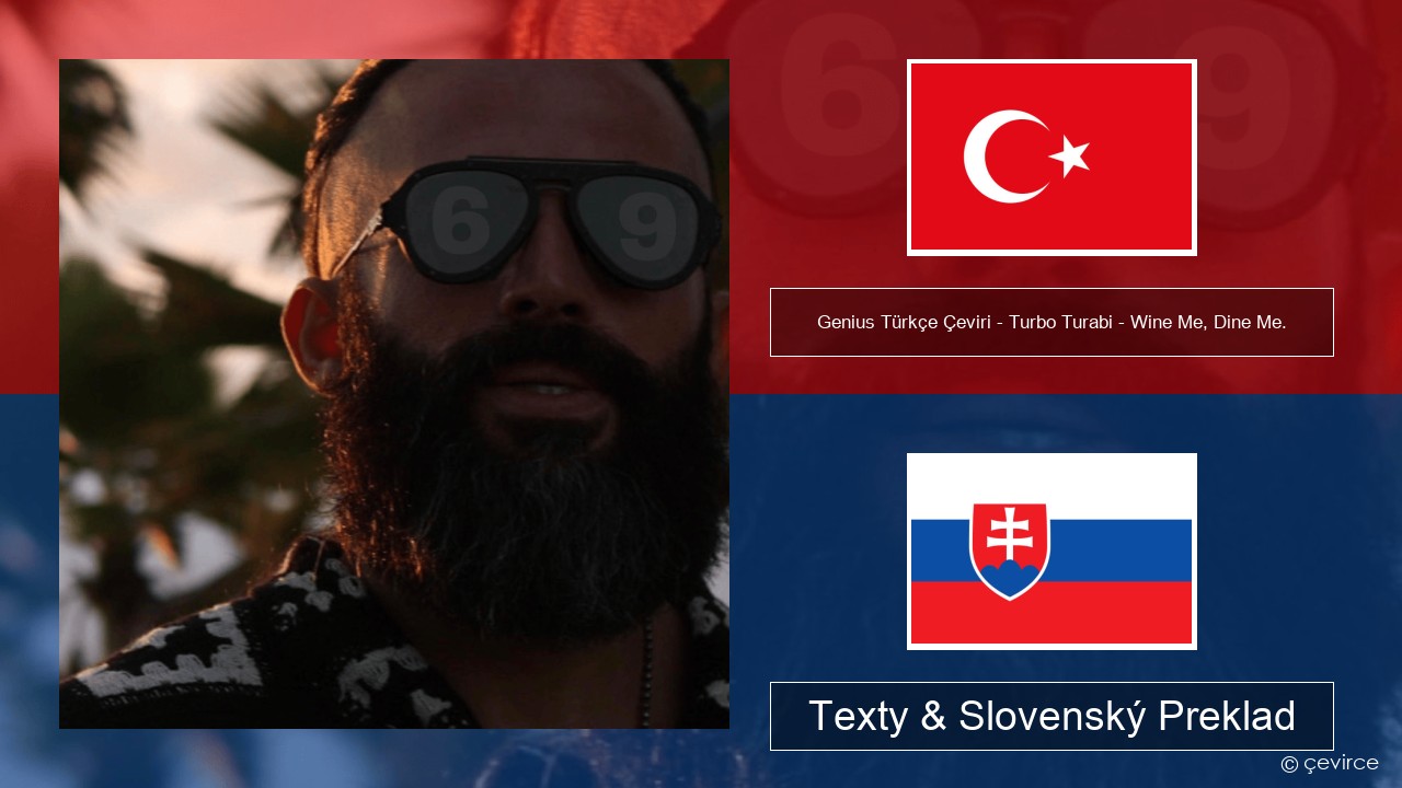Genius Türkçe Çeviri – Turbo Turabi – Wine Me, Dine Me. (Türkçe Çeviri) Turecký Texty & Slovenský Preklad