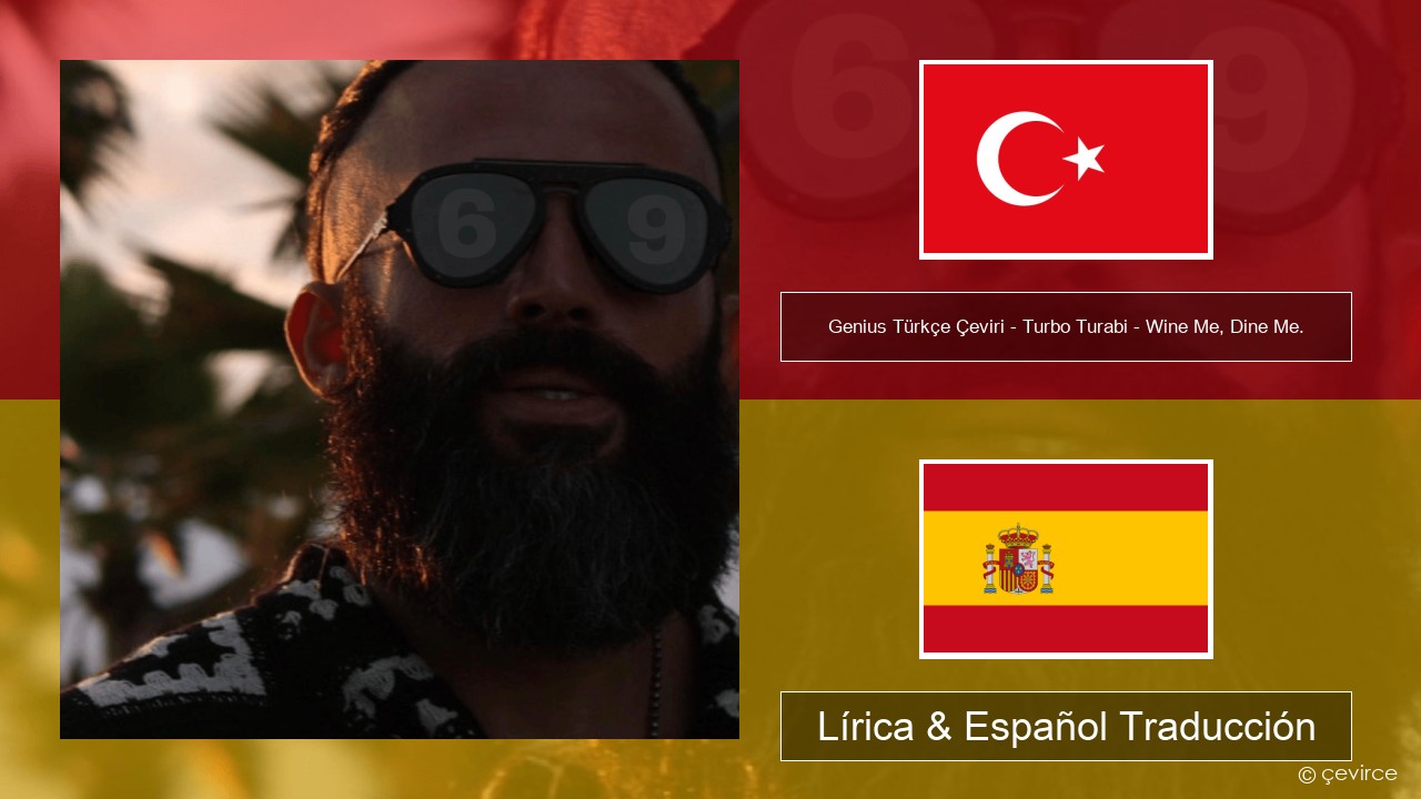 Genius Türkçe Çeviri – Turbo Turabi – Wine Me, Dine Me. (Türkçe Çeviri) Turco Lírica & Español Traducción