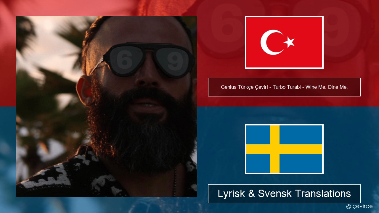 Genius Türkçe Çeviri – Turbo Turabi – Wine Me, Dine Me. (Türkçe Çeviri) Turkisk Lyrisk & Svensk Translations