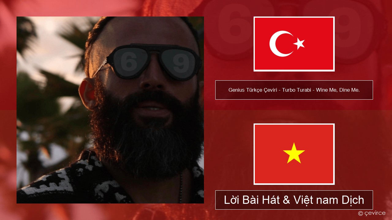 Genius Türkçe Çeviri – Turbo Turabi – Wine Me, Dine Me. (Türkçe Çeviri) Thổ nhĩ kỳ Lời Bài Hát & Việt nam Dịch