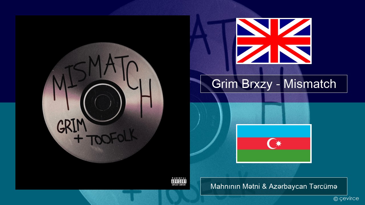 Grim Brxzy – Mismatch İngilis dili Mahnının Mətni & Azərbaycan Tərcümə