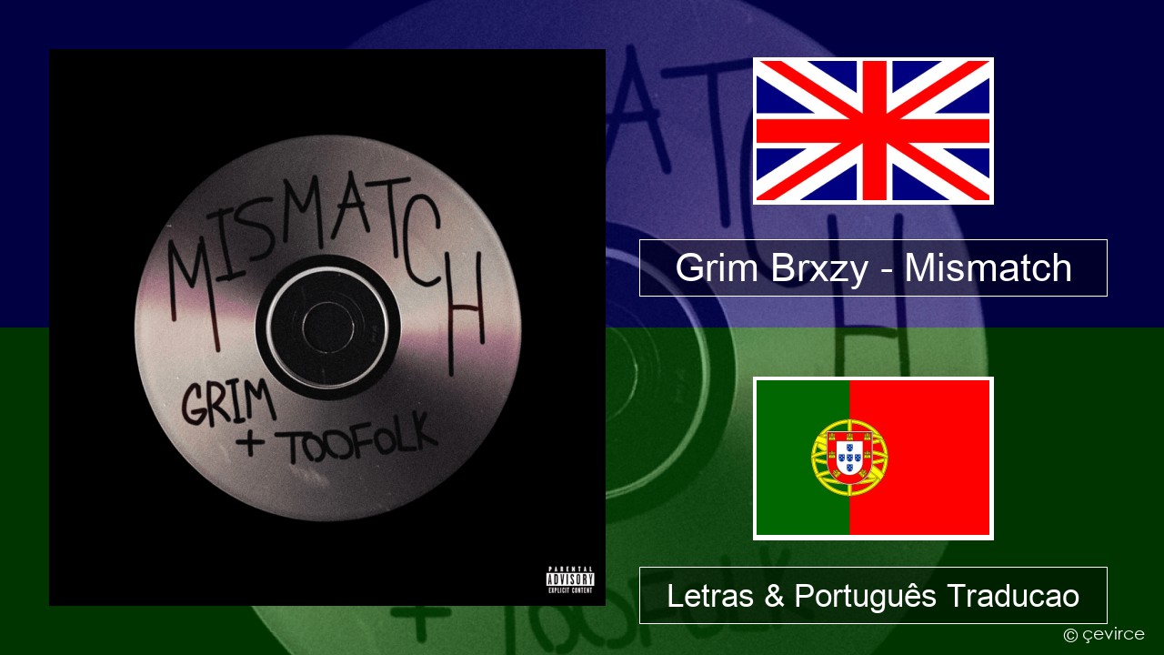 Grim Brxzy – Mismatch Inglês Letras & Português Traducao