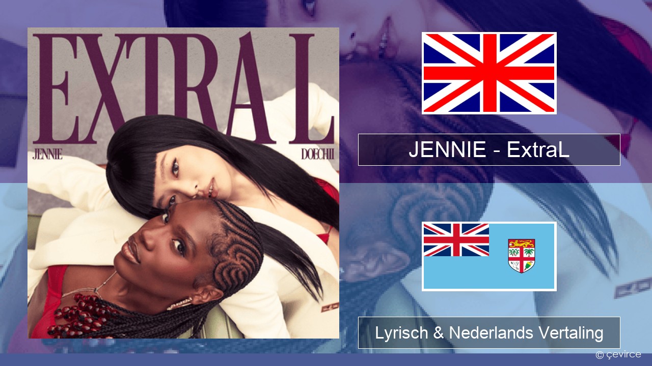 JENNIE – ExtraL (Clean Version) Engels Lyrisch & Nederlands Vertaling