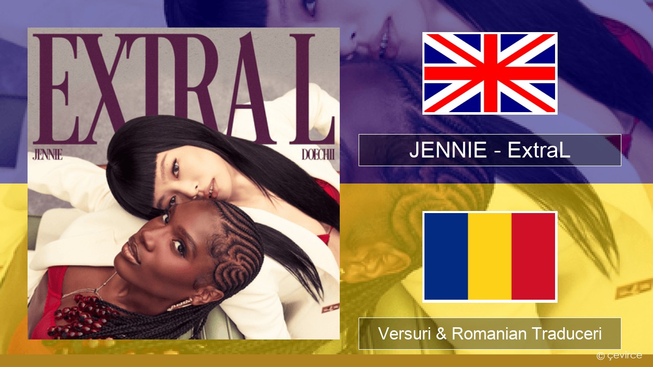 JENNIE – ExtraL (Clean Version) Română Versuri & Romanian Traduceri