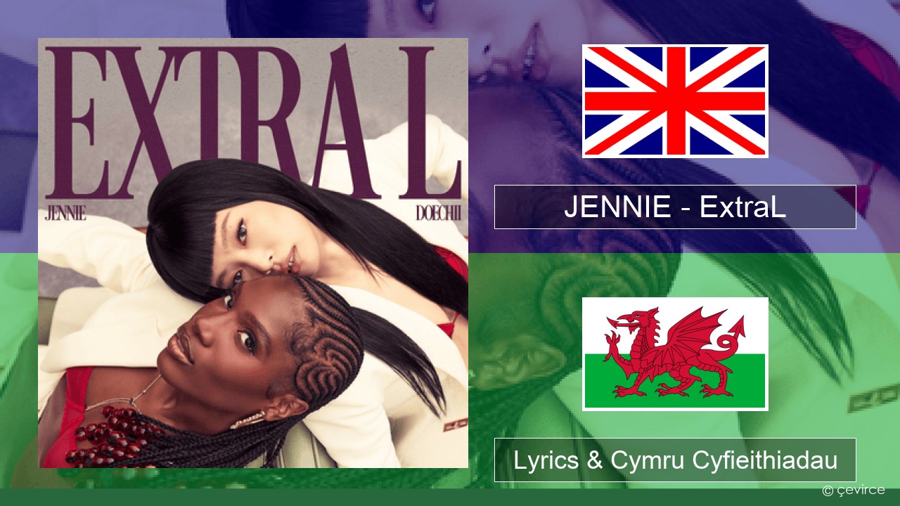 JENNIE – ExtraL (Clean Version) Saesneg Lyrics & Cymru Cyfieithiadau