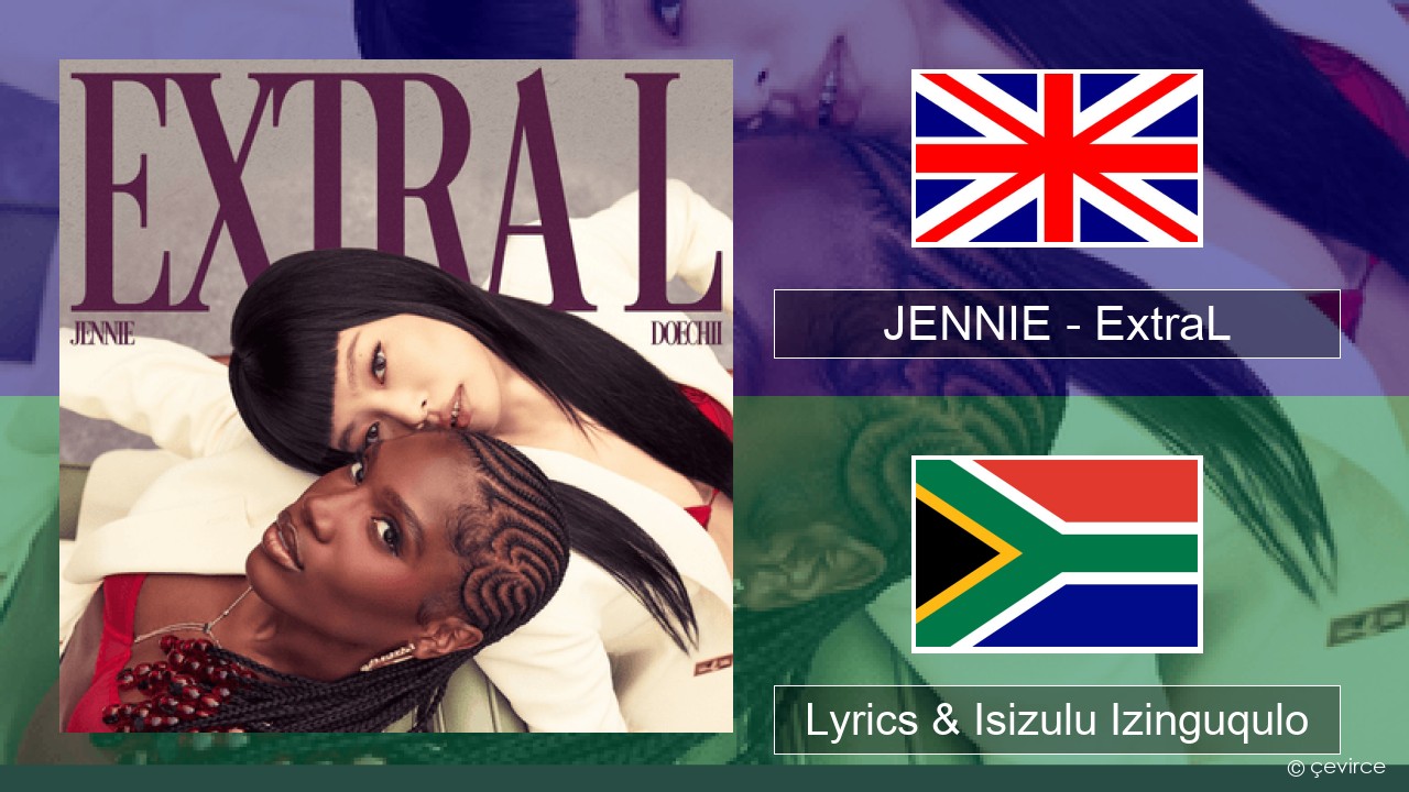 JENNIE – ExtraL (Clean Version) Isizulu Lyrics & Isizulu Izinguqulo
