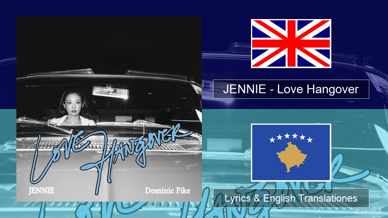 JENNIE – Love Hangover Anglorum Lyrics & English Translationes
