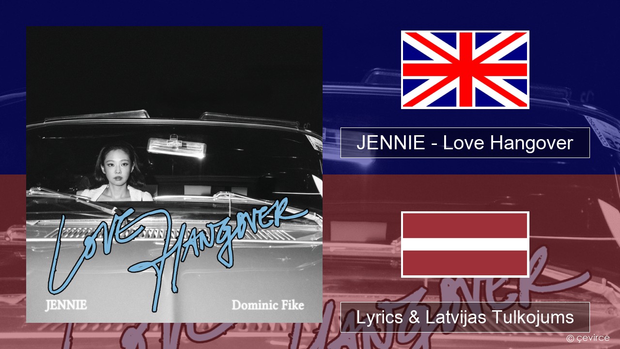 JENNIE – Love Hangover Angļu Lyrics & Latvijas Tulkojums